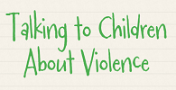 Talking to Children about Violence