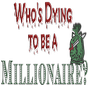 Who's Dying to be a Millionaire?